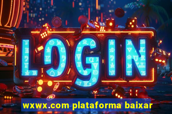 wxwx.com plataforma baixar